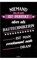 Niemand ist perfekt aber als Bautechnikerin ist man verdammt nah dran! Notizbuch