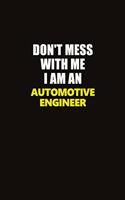 Don't Mess With Me I Am An automotive engineer: Career journal, notebook and writing journal for encouraging men, women and kids. A framework for building your career.