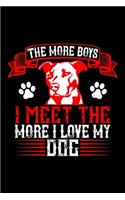 The More Boys I Meet The More I Love My Dog