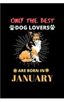 Only The Best Dog Lovers Are Born In January: Blank Lined Journal Notebook for Dog Lover Funny Notebook for Dog Love Fan, Great Christmas & Birthday Gift Idea for Dog Fan.