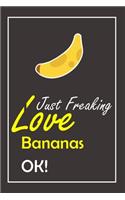 I Just Freaking Love Bananas, OK !
