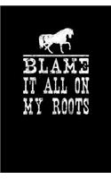 Blame It All On My Roots