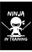 Ninja in Training: A Journal, Notepad, or Diary to write down your thoughts. - 120 Page - 6x9 - College Ruled Journal - Writing Book, Personal Writing Space, Doodle, N