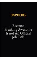 Dispatcher Because Freaking Awesome Is Not An Official Job Title: 6x9 Unlined 120 pages writing notebooks for Women and girls