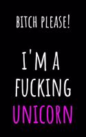 Bitch Please! I'm a Fucking Unicorn