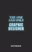 The One And Only Graphic Designer Notebook