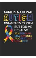 April is National Autism Awareness Month But For Me, It's Also Jan Feb March May June July Aug Sep Oct Nov & Dec