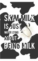 Skim Milk Is Just Water Lying About Being Milk