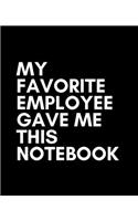 My Favorite Employee Gave Me This Notebook