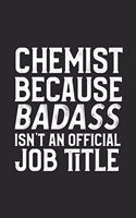 Chemist Because Badass Isn't An Official Job Title: College Ruled Journal Blank Lined Notebook - 120 Pages 6x9
