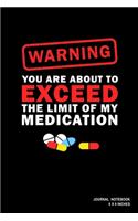 Warning You Are About To Exceed The Limit Of My Medication: Notebook, Journal, Or Diary - 110 Blank Lined Pages - 6" X 9" - Matte Finished Soft Cover