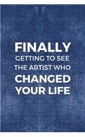 Finally Getting To See The Artist Who Changed Your Life