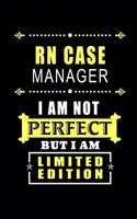 RN Case Manager - I am Not Perfect But I am Limited Edition