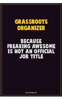 Grassroots Organizer, Because Freaking Awesome Is Not An Official Job Title: Career Motivational Quotes 6x9 120 Pages Blank Lined Notebook Journal