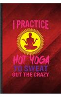 I Practice Hot Yoga to Sweat Out the Crazy