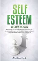 Self Esteem Workbook: A Complete Neuroscientific Program to Improve Self-Confidence, Overcome Self-Doubt and Build Inner Strength to finally Accept Yourself and live a ha