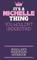 It's A Michelle Thing You Wouldn't Understand Small (6x9) Wide Ruled Notebook