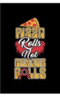 Pizza Rolls Not Gender Rolls