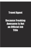 Travel Agent Because Freaking Awesome Is Not an Official Job Title.