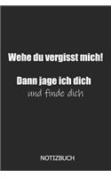 Wehe, du vergisst mich! Dann Jage ich dich und finde dich Notizbuch: DIN A5 lustiges Notizheft - 110 Seiten liniertes Notizbuch für Kollegen bei Jobwechsel - Geschenkidee für Kollegen, Freunde, Mitarbeiter - Abschieds