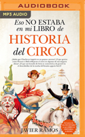 Eso No Estaba En Mi Libro de Historia del Circo (Narración En Castellano)