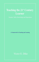 Teaching the 21st Century Learner: Teachers' Skills, Knowledge and Dispositions