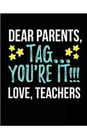 Dear Parents Tag... You're It!!! Love, Teachers: Lined Journal Notebook Parents V4