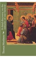 A third discourse on the miracles of our Saviour