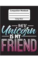 My Unicorn Is My Friend: Unicorn School Notebook College Ruled Lined