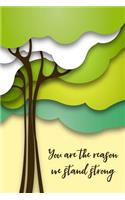 You Are the Reason We Stand Strong