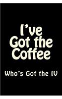 I've Got the Coffee Who Has the IV