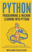Python Programming & Machine Learning With Python: Best Starter Pack Illustrated Guide For Beginners & Intermediates: The Future Is Here!