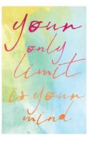 Your Only Limit Is Your Mind: Blank Lined Journal - Journals for Mindfulness, 6x9 Creative Thoughts Diary