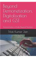 Beyond Demonetization, Digitalisation and GST: Transformation of India Beyond Numbers