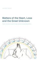 Matters of the Heart, Loss and the Great Unknown