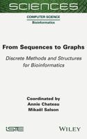 From Sequences to Graphs: Discrete Methods and Structures for Bioinformatics