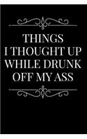Things I Thought Up While Drunk Off My Ass