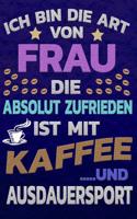 Ich Bin Die Art Von Frau Die Absolut Zufrieden Ist Mit Kaffee Und Ausdauersport: Softcover Punktkariertes Papier Bullet Journal Notizheft Skizzenbuch Tagebuch Gepunktete Seiten Dot Grid Notebook