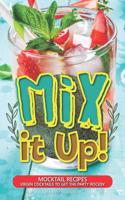 Mix It Up!: Mocktail Recipes - Virgin Cocktails to Get the Party Rockin'