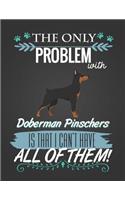 The Only Problem with Doberman Pinschers Is That I Can't Have All of Them