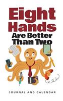 Eight Hands Are Better Than Two: Blank Lined Journal with Calendar for Octopus Enthusiasts