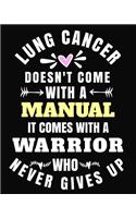 Lung Cancer Doesn't Come with a Manual It Comes with a Warrior Who Never Gives Up: 8x10 Journal 100 Pages Lung Cancer Awareness Gifts