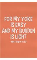 For My Yoke Is Easy and My Burden Is Light - Matthew 11: 30: Blank Lined Christian Journals for Girls