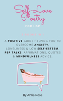 Self-Love Poetry for HSP, 2 books in 1: A positive guide helping you to overcome Anxiety, Loneliness And Low Self-Esteem. Pep talks, affirmations, Quotes And Mindfulness advice.