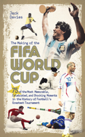 Making of the Fifa World Cup: 75 of the Most Memorable, Celebrated, and Shocking Moments in the History of Football's Greatest Tournament