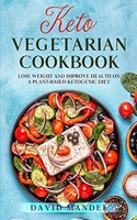 Keto Vegetarian Cookbook: Lose Weight and Improve Health on a Plant-Based Ketogenic Diet