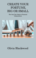 Create Your Fortune, Big or Small