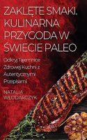 Zaklęte Smaki. Kulinarna Przygoda w Świecie Paleo
