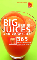 Big Book of Juices and Smoothies: 365 Natural Blends for Health and Vitality Every Day