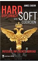 Hard Diplomacy and Soft Coercion: Russia's Influence Abroad